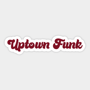 Uptown Funk, burgundy Sticker